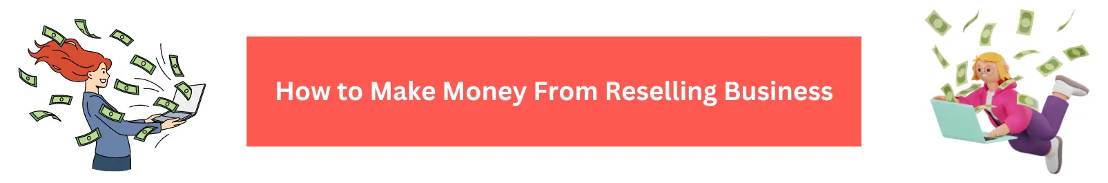 How to Make Money From Reselling Business